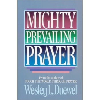 Mighty Prevailing Prayer by Wesley L. Duewel